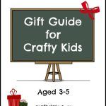 Gift Guide for Crafty Kids Aged 3-5
